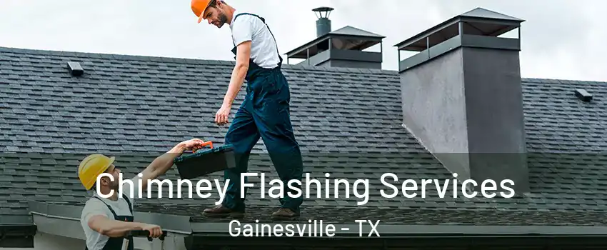  Chimney Flashing Services Gainesville - TX