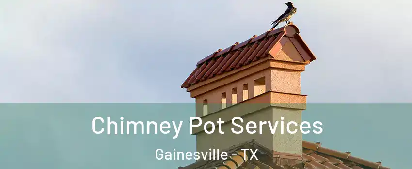  Chimney Pot Services Gainesville - TX