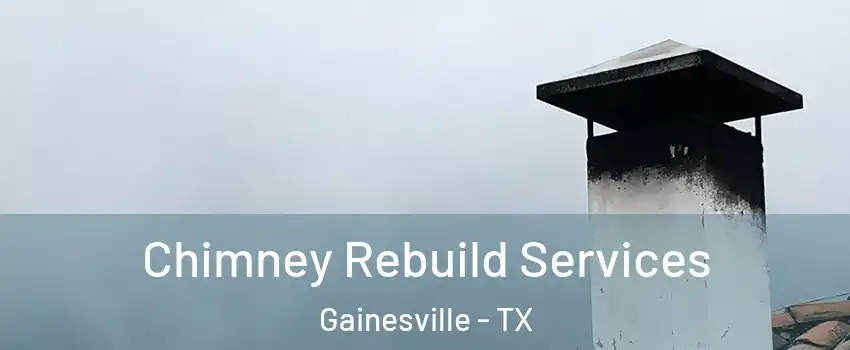  Chimney Rebuild Services Gainesville - TX