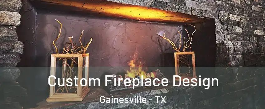  Custom Fireplace Design Gainesville - TX