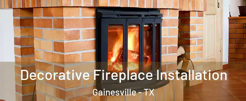  Decorative Fireplace Installation Gainesville - TX