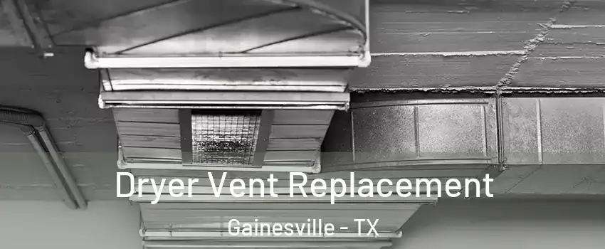  Dryer Vent Replacement Gainesville - TX