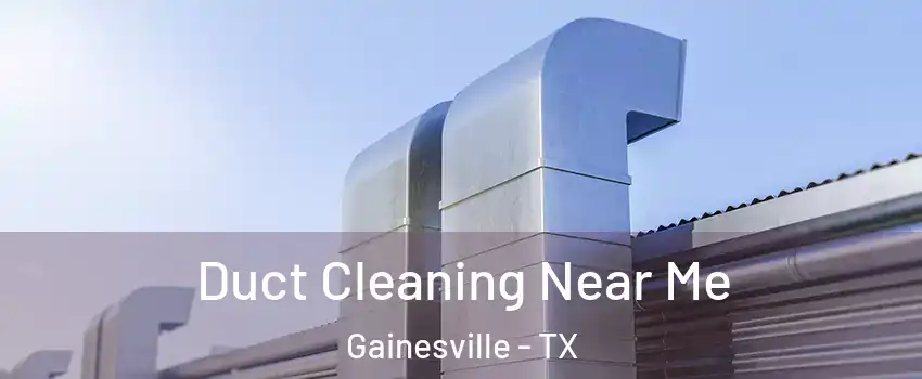  Duct Cleaning Near Me Gainesville - TX