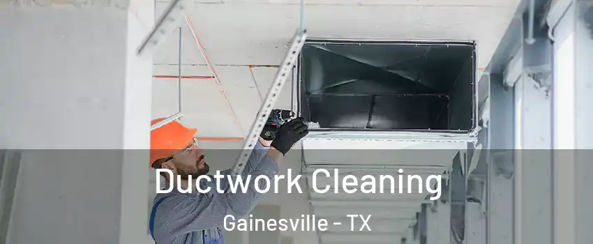  Ductwork Cleaning Gainesville - TX