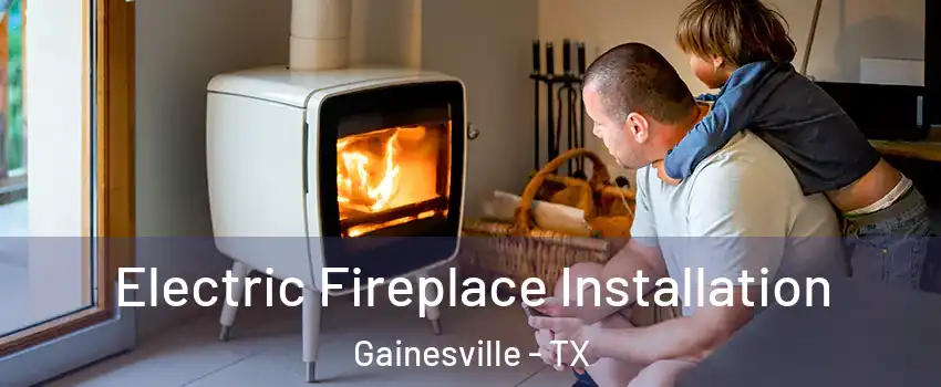  Electric Fireplace Installation Gainesville - TX