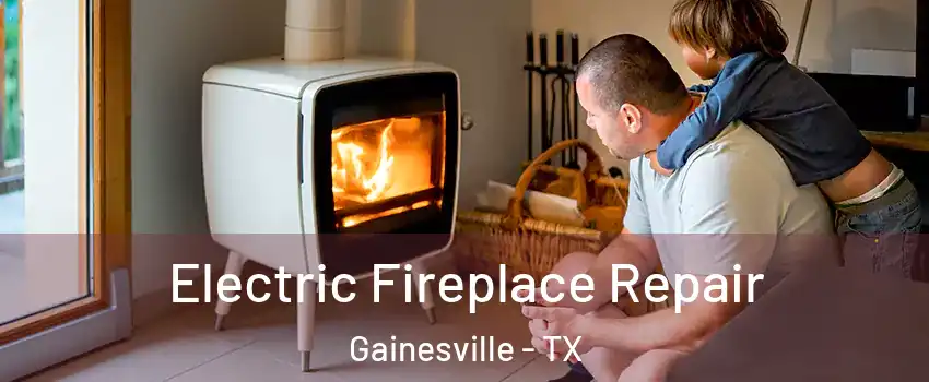 Electric Fireplace Repair Gainesville - TX