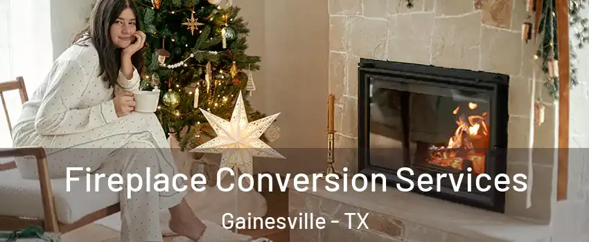  Fireplace Conversion Services Gainesville - TX