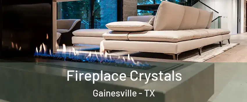  Fireplace Crystals Gainesville - TX