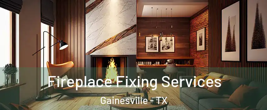  Fireplace Fixing Services Gainesville - TX