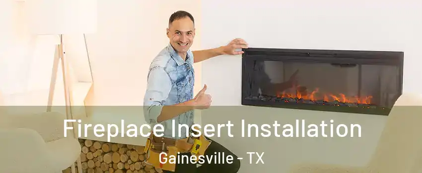  Fireplace Insert Installation Gainesville - TX