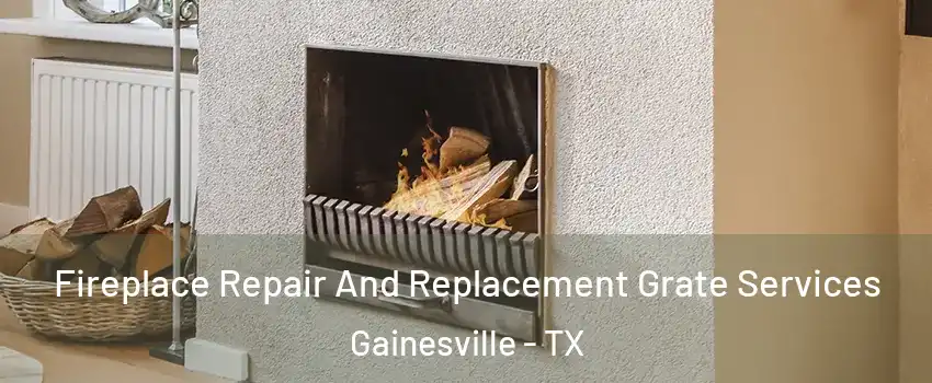  Fireplace Repair And Replacement Grate Services Gainesville - TX