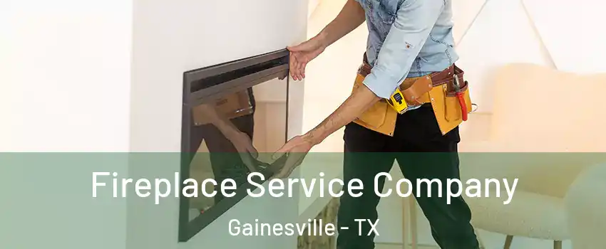  Fireplace Service Company Gainesville - TX