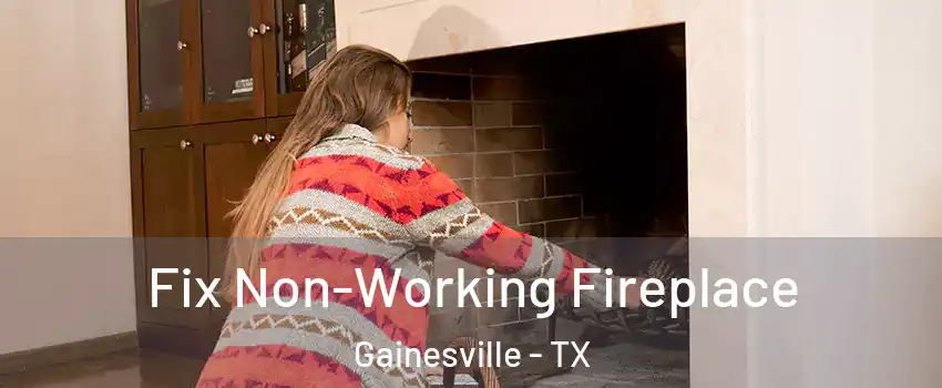  Fix Non-Working Fireplace Gainesville - TX