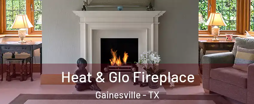  Heat & Glo Fireplace Gainesville - TX