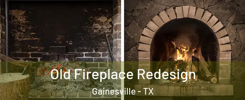  Old Fireplace Redesign Gainesville - TX