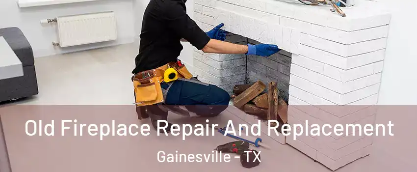  Old Fireplace Repair And Replacement Gainesville - TX