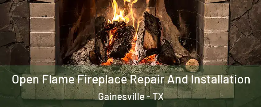  Open Flame Fireplace Repair And Installation Gainesville - TX
