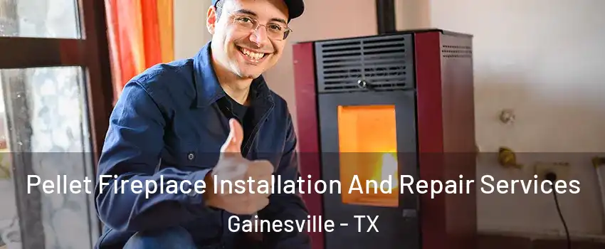  Pellet Fireplace Installation And Repair Services Gainesville - TX