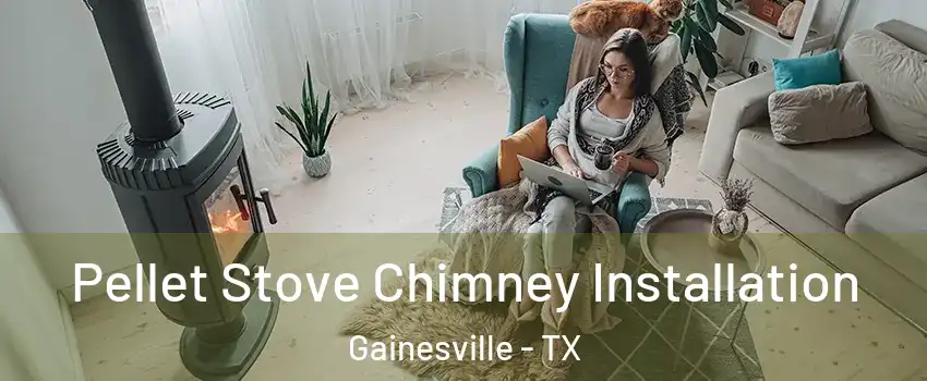  Pellet Stove Chimney Installation Gainesville - TX