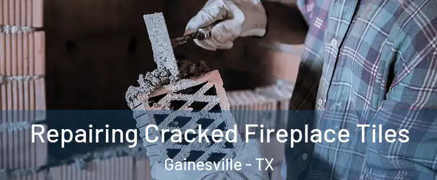  Repairing Cracked Fireplace Tiles Gainesville - TX