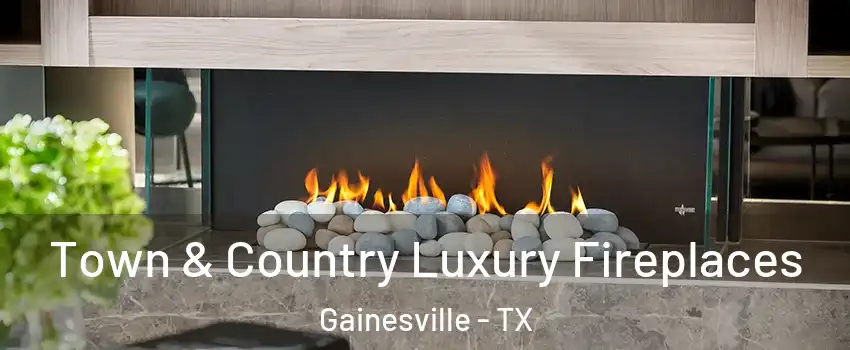 Town & Country Luxury Fireplaces Gainesville - TX