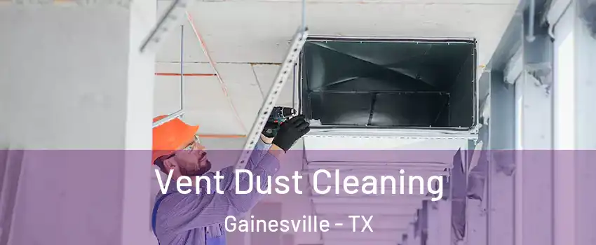  Vent Dust Cleaning Gainesville - TX