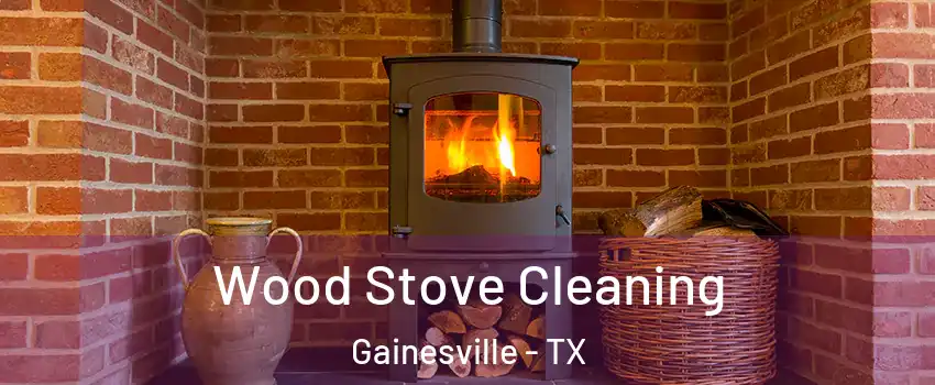  Wood Stove Cleaning Gainesville - TX