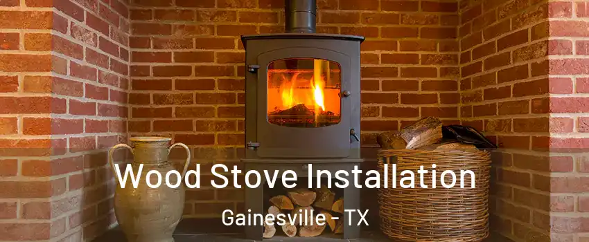  Wood Stove Installation Gainesville - TX
