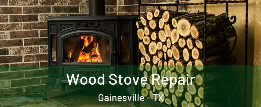  Wood Stove Repair Gainesville - TX
